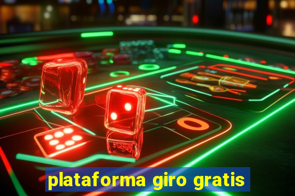 plataforma giro gratis